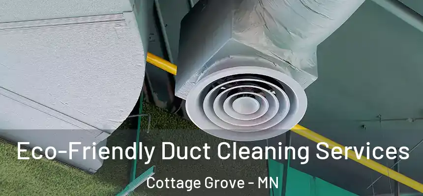  Eco-Friendly Duct Cleaning Services Cottage Grove - MN