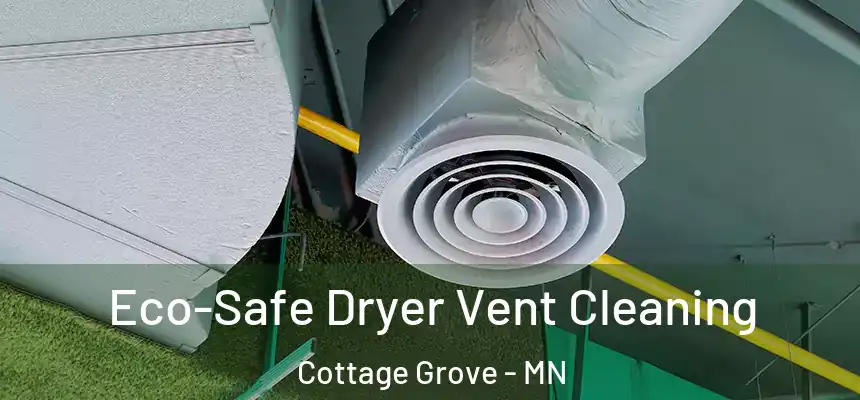 Eco-Safe Dryer Vent Cleaning Cottage Grove - MN
